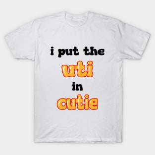 I put the UTI in Cutie T-Shirt
